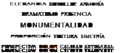 Elegancia Sencillez Armon&iacute;a / Dramatismo Presencia / Monumentalidad / Proporci&oacute;n Textura Simetr&iacute;a / Perspectiva Color Calidad Artesanal